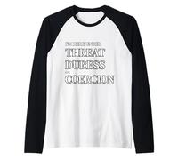 I'm Here Under Threat, Duress and Coercion Funny Quote Raglan Baseball Tee