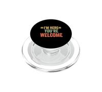 I'm Here You're Welcome Funny Saying Men Women Kids PopSockets PopGrip for MagSafe
