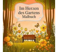 Im Herzen des Gartens: Ein Malbuch für Erwachsene voller floraler Inspiration und Entspannung