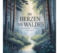Im Herzen des Waldes: Ein Achtsamkeits- Malbuch für die Seele