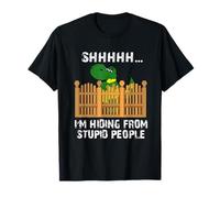 I'm Hiding from Stupid People Funny Dinosaur Humor Lovers T-Shirt