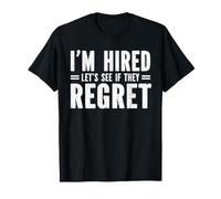 Im Hired Lets See If They Regret It New Job Worker Office T-Shirt