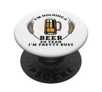 I'm Holding A Beer So Yeah I'm Pretty Busy Funny Craft Beer PopSockets Adhesive PopGrip