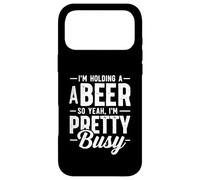 I'm Holding A Beer So Yeah I'm Pretty Busy Funny Drink Case for iPhone 17 Pro Max