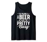I'm Holding A Beer So Yeah I'm Pretty Busy Funny Drink Tank Top