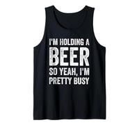 I'm Holding A Beer So Yeah I'm Pretty Busy Funny Drinking Tank Top