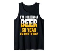 I'm Holding A Beer So Yeah I'm Pretty Busy Funny Tank Top