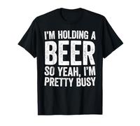 I'm Holding A Beer So Yeah I'm Pretty Busy Shirt Men Women T-Shirt