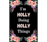 I'm Holly Doing Holly Things: A Cute Personalized Notebook for Women, Teens, and Girls Named Holly - Fun Gift for Writing, Journaling, and Everyday Notes