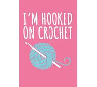 I'm Hooked on Crochet: A Lined Notebook and/or Journal with a Cute Crochet Themed Cover. Perfect for Notes on Crocheting Projects - 6 by 9 Inches
