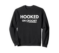 I'm hooked on crochet Sweatshirt