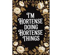 I'm Hortense Doing Hortense Things: Personalised Name Journal for Girls and Women - Lined Notebook Birthday Present for Hortense - Funny Custom Quote, 6x9 inches - 120 pages