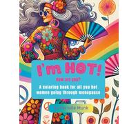 I'm Hot! How are you?: A coloring book for all you hot women going through menopause
