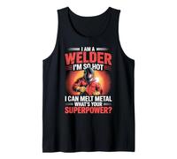 I'm Hot I Can Melt Metal Worker Weld Welded Welds Welder Tank Top