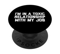 I'm In A Toxic Relationship With My Job T-shirt funny saying PopSockets Adhesive PopGrip