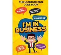 I'm In Business: The Ultimate Pun Joke Book