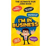 I'm In Business: The Ultimate Pun Joke Book