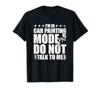 I'm In Car Painting Mode Don't Talk To Me Auto Detailing T-Shirt