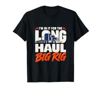 I'm in it for the Long Haul Big Rig Truck Enthusiast T-Shirt