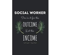 I'm In It For The Outcome Not The Income: Social Worker Notebook - Lined Journal To Write In - Social Worker Funny Gifts