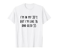 I'm in my 20's but I'm like 16 and also 55 Funny Saying T-Shirt