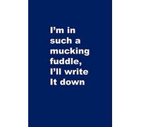 I'm in such a mucking fuddle, I'll write it down: 6x9 Notebook - 100 lined page softcover notes journal, Humorous comment cover for forgetful people