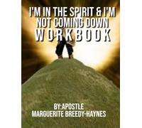 I'M IN THE SPIRIT & I'M NOT COMING DOWN WORKBOOK