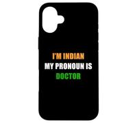 I'm Indian, My Pronoun is Doctor - Funny Flag Color Quote Case for iPhone 16 Plus