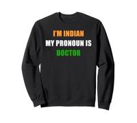 I'm Indian, My Pronoun is Doctor - Funny Flag Color Quote Sweatshirt