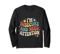 I'm Insecure and Need Attention Vulnerability Puns - Long Sleeve T-Shirt