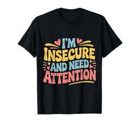 I'm Insecure and Need Attention Vulnerability Puns - T-Shirt
