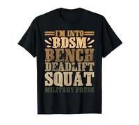 I'm Into BDSM Bench Deadlift Squat Military Press ||-- T-Shirt