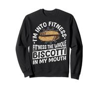Im into fitness - fit'ness the whole biscotti in my mouth Sweatshirt