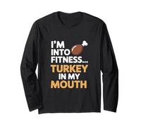 Im Into Fitness Fitness Turkey in My Mouth Thanksgiving Long Sleeve T-Shirt