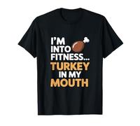 Im Into Fitness Fitness Turkey in My Mouth Thanksgiving T-Shirt