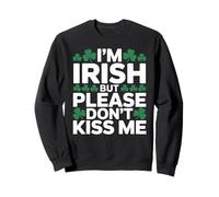 I'm Irish but please don't kiss me anti St patricks day Sweatshirt