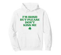 I'm Irish But Please Don't Kiss Me Funny St Patricks Day Pullover Hoodie