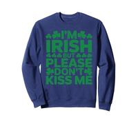 I'm irish but please don't kiss me shamrock Sweatshirt