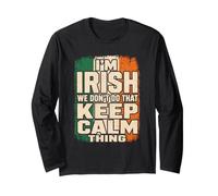 I'm Irish We Don't Do that Keep Calm Thing Ireland Pride Long Sleeve T-Shirt