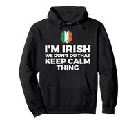 I'm Irish We Don't Do That Keep Calm Thing - Ireland Pullover Hoodie