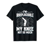 I'm Irreplaceable My Knee Not So Much Knee Replacement Gifts T-Shirt