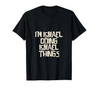 I'm Ismael doing Ismael things T-Shirt