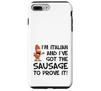 I'm Italian And I've Got The Sausage To Prove It Funny Case for iPhone 7 Plus/8 Plus