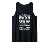 I'm Italian. When I say: “We'll See” it Means I'm not Coming Tank Top