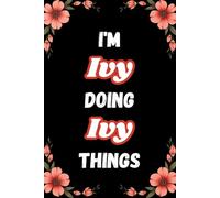 I'm Ivy Doing Ivy Things: A Personalized Notebook for Women and Girls Named Ivy - Lined Journal for Writing, Reflection, and Fun