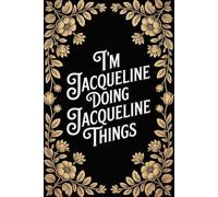 I'm Jacqueline Doing Jacqueline Things: Cool Personalised Name Journal - Lined Notebook Birthday Present for Jacqueline - Funny Custom Quote, 6x9 inches - 120 pages