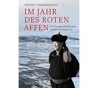 Im Jahr des Roten Affen: Ein Nomade zwischen Jurte und Brandenburger Tor