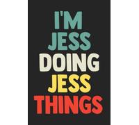 I'm Jess Doing Jess Things: Notebook Gift Jess name, Journal Personalized Gift for Jess , Gift Idea for Jess, 120 Pages