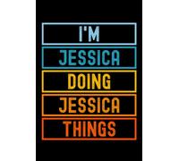 I'm Jessica Doing Jessica Things: Custom Journal Notebook, Best Personalized Gift Idea For Jessica , Funny First Name Saying Make A Great Gift For ... Inches With 120 Pages , Glossy Finish Cover