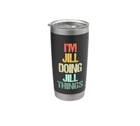 I'm Jill Doing Jill Things -Funny Jill Saying Cute Name Jill Stainless Steel Insulated Tumbler
